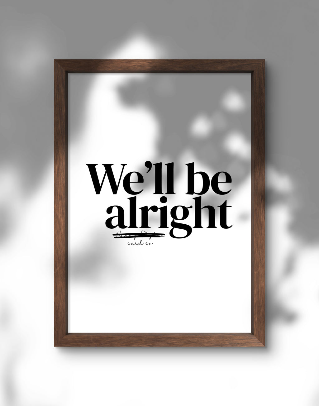 We'll Be Alright Print