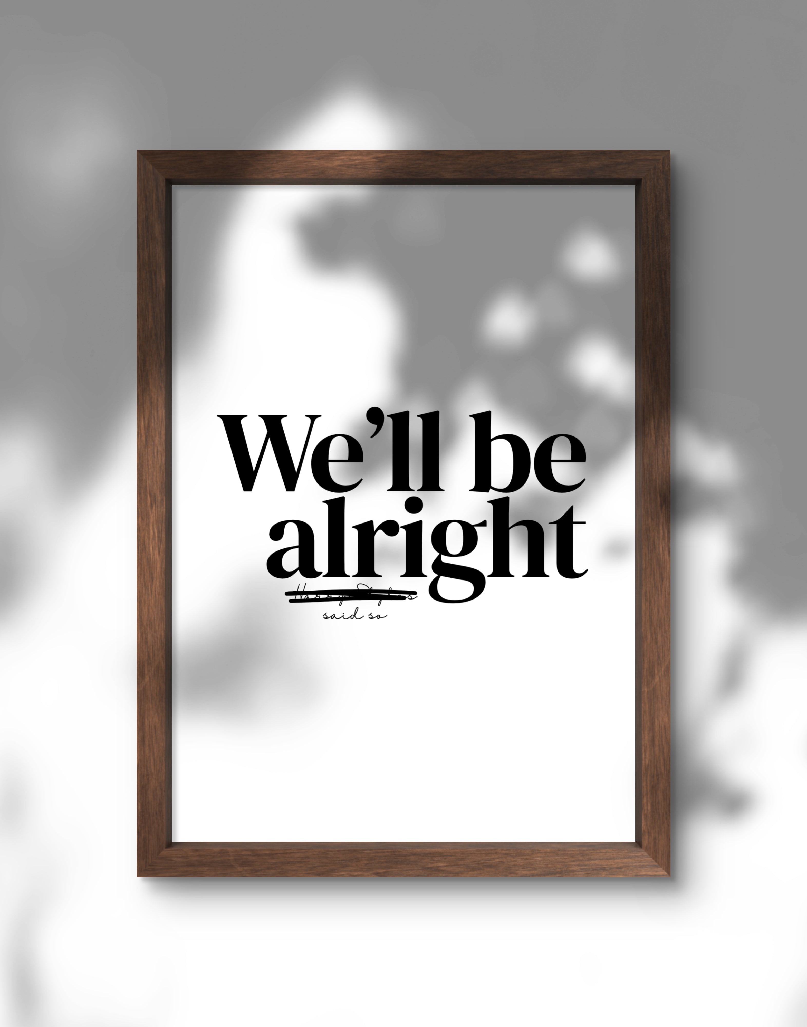 We'll Be Alright Print