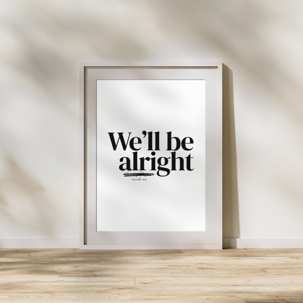 We'll Be Alright Print