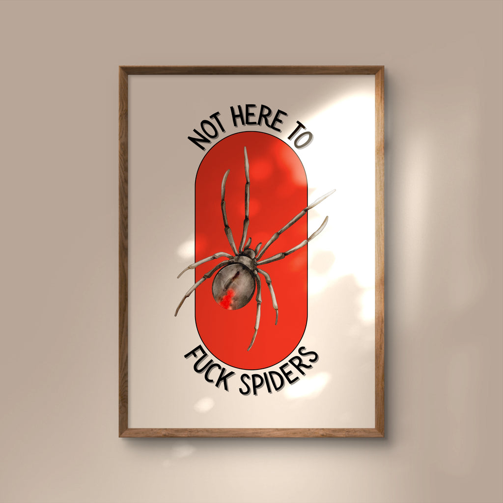 Not Here to F*ck Spiders Print