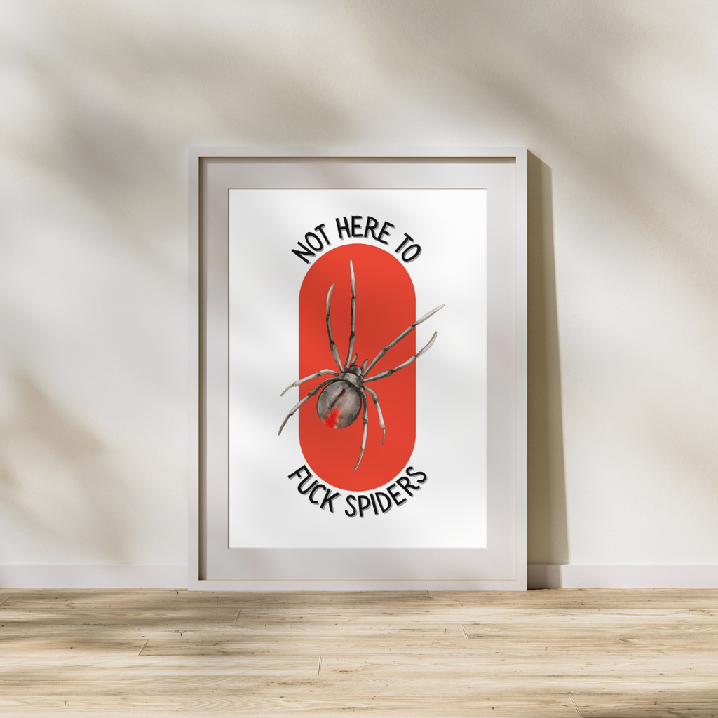 Not Here to F*ck Spiders Print
